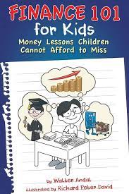 Finance 101 for Kids: Money Lessons Children Cannot Afford to Miss by Walter Andal